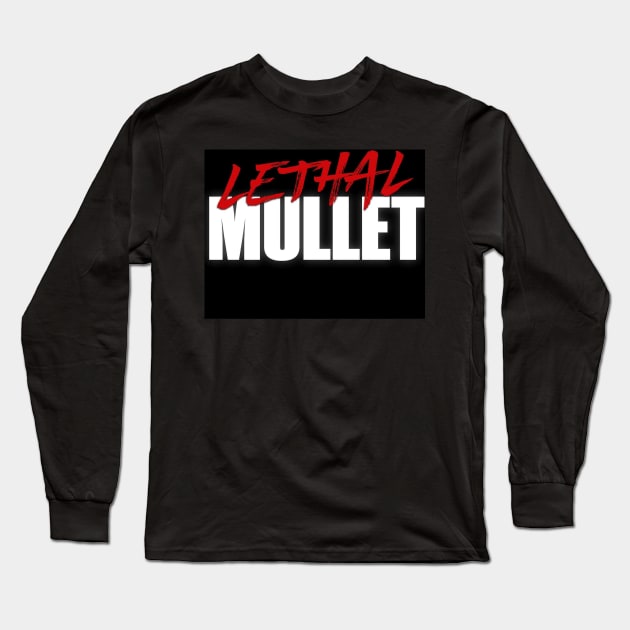 Lethal Mullet Long Sleeve T-Shirt by Fandom Podcast Network